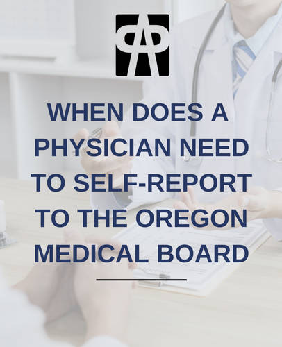 When Does a Physician Need to Self-Report  to the Oregon Medical Board?